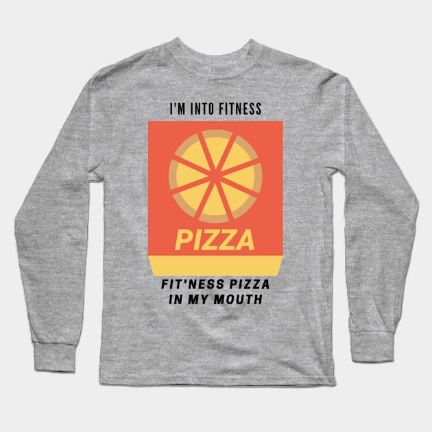 Funny for College or Gamer or Dad Fitness Pizza I'm into Fit'ness into my mouth FOOD hilarious Long Sleeve T-Shirt by The Boho Cabana